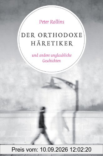 Der orthodoxe Häretiker und andere unglaubliche Geschichten