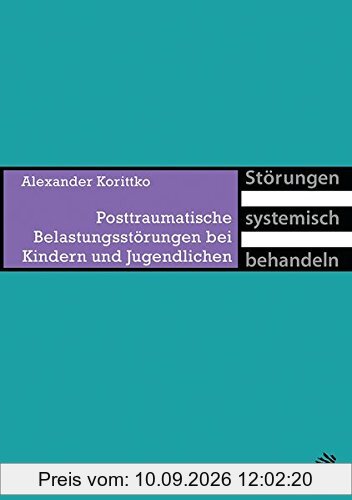 Posttraumatische Belastungsstörungen bei Kindern und Jugendlichen (Störungen systemisch behandeln)
