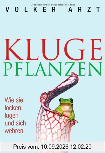 Kluge Pflanzen: Wie sie locken, lügen und sich wehren