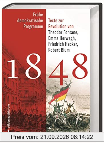 1848: Frühe demokratische Programme und Texte zur Revolution von Theodor Fontane, Emma Herwegh, Friedrich Hecker, Robert Blum