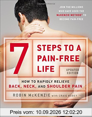 7 Steps to a Pain-Free Life: How to Rapidly Relieve Back, Neck, and Shoulder Pain