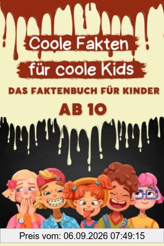Coole Fakten für coole Kids: Das Fakten-Buch für Kinder ab 10 (Unnützes Wissen für clevere Kids, Kinder, Teenager)