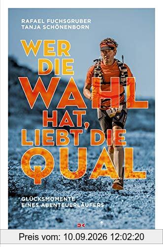 Wer die Wahl hat, liebt die Qual: Glücksmomente eines Abenteuerläufers
