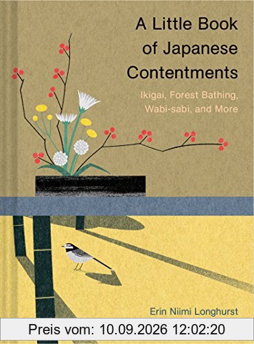 A Little Book of Japanese Contentments: Ikigai, Forest Bathing, Wabi-Sabi, and More