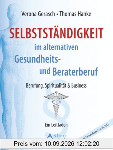Selbstständigkeit im alternativen Gesundheits- und Beraterberuf: Berufung, Spiritualität & Business