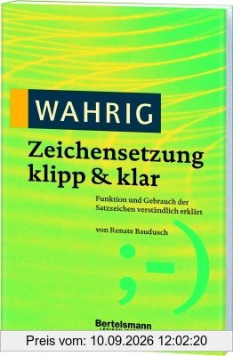 Wahrig. Zeichensetzung klipp und klar: Funktion und Gebrauch der Satzzeichen verständlich erklärt