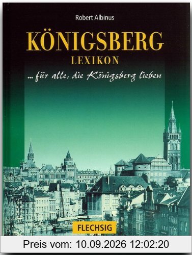 Königsberg Lexikon. Sonderausgabe. Stadt und Umgebung. Für alle, die Königsberg lieben