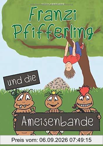 Franzi Pfifferling und die Ameisenbande (Franzis Ameisengeschichten)