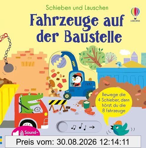 Schieben und Lauschen: Fahrzeuge auf der Baustelle: 4 Schieber, 8 Sounds – interaktives, erstes Entdecken von Baustellen – für Kinder ab 1 Jahr (Schieben-und-Lauschen-Reihe)