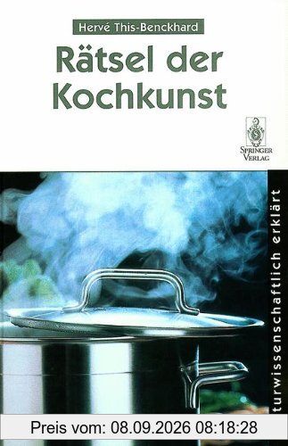 Rätsel der Kochkunst: Naturwissenschaftlich erklärt