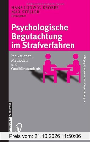 Psychologische Begutachtung im Strafverfahren: Indikationen, Methoden, Qualitätsstandards: Indikationen, Methoden und Qualitätsstandards