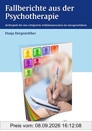 Fallberichte aus der Psychotherapie: 47 Beispiele für eine erfolgreiche Falldokumentation im Antragsverfahren