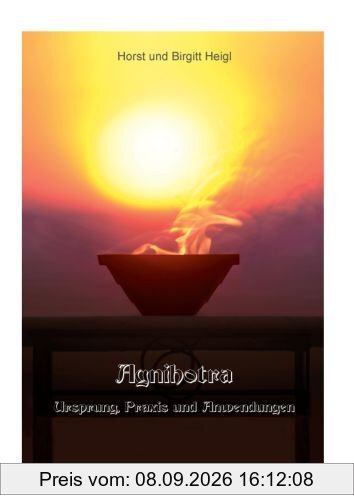 Agnihotra.: Ursprung, Praxis und Anwendungen