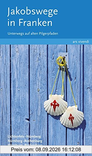 Jakobswege in Franken: Unterwegs auf alten Pilgerpfaden