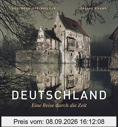 Bildband Deutschland: Deutschland. Eine Reise durch die Geschichte. Die Herrscher, Denker und Künstler Deutschlands. Landschaften, Orte und wichtige Stationen der deutschen Geschichte.