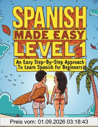 Spanish Made Easy Level 1: An Easy Step-By-Step Approach To Learn Spanish for Beginners (Textbook + Workbook Included)