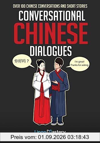 Conversational Chinese Dialogues: Over 100 Chinese Conversations and Short Stories (Conversational Chinese Dual Language Books, Band 1)