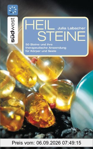 Heilsteine: 50 Steine und ihre therapeutische Anwendung für Körper und Seele