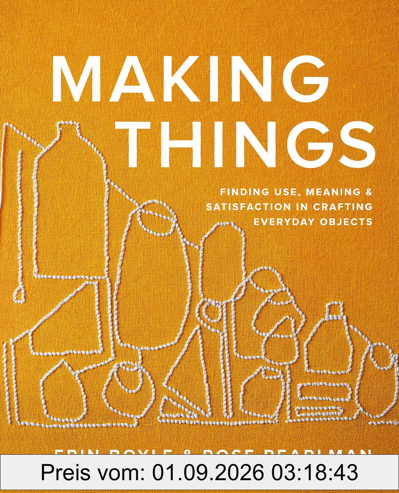 Making Things: Finding Use, Meaning, & Satisfaction in Crafting Everyday Objects