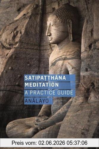 Analayo Satipatthana Meditation, A Practice Guide