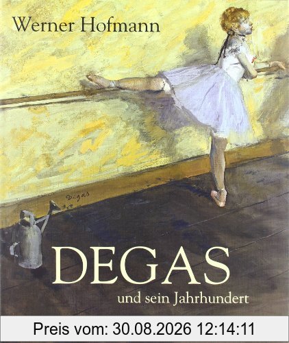 Degas: und sein Jahrhundert