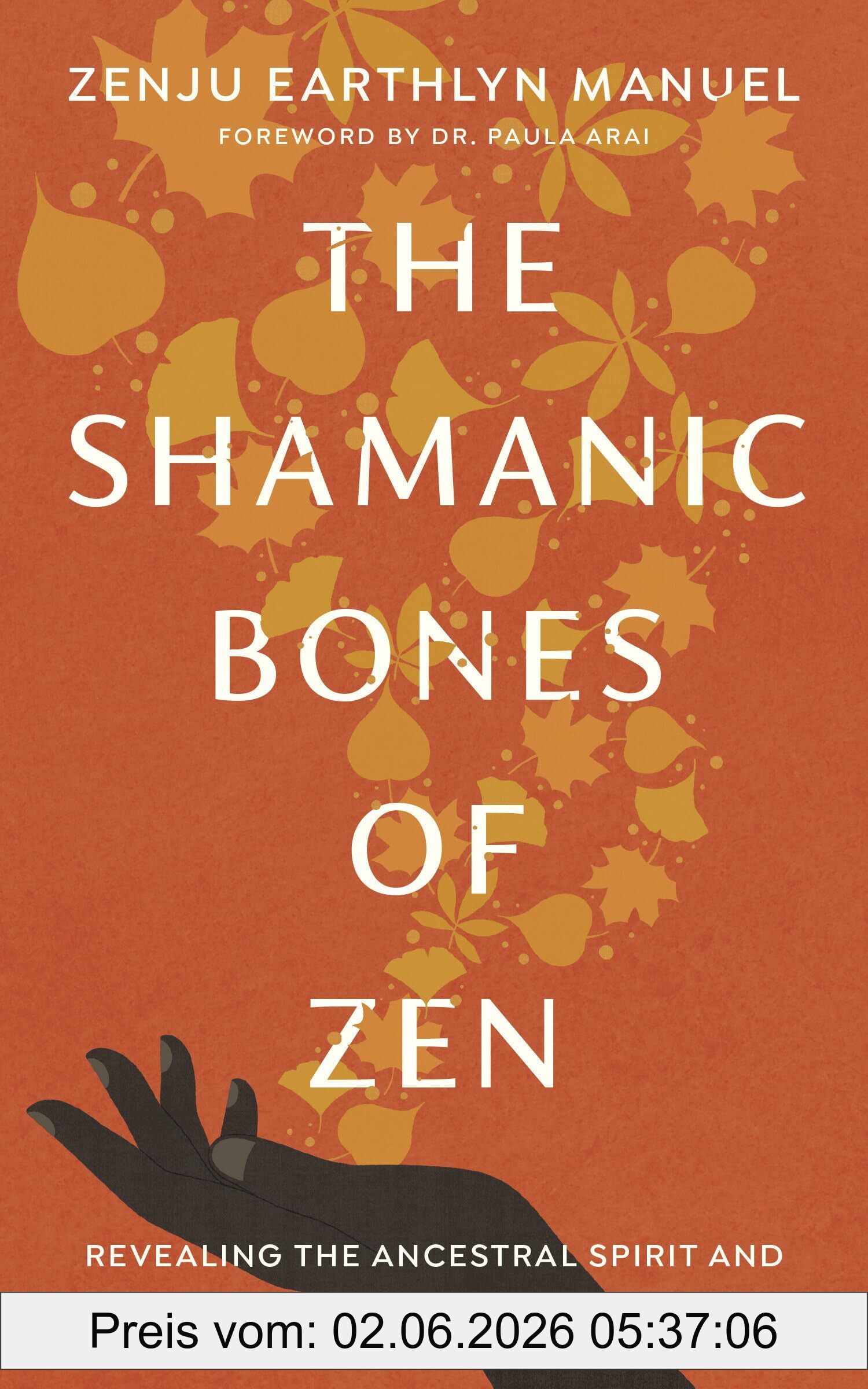 Manuel, Zenju Earthlyn The Shamanic Bones Of Zen, Revealing The Ancestral Spirit And Mystical Heart Of A Sacred Tradition