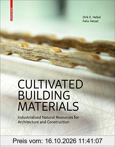 Cultivated Building Materials: Industrialized Natural Resources for Architecture and Construction