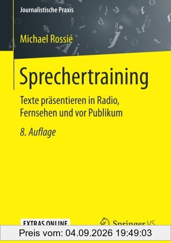 Sprechertraining: Texte prasentieren in Radio, Fernsehen und vor Publikum (Journalistische Praxis)