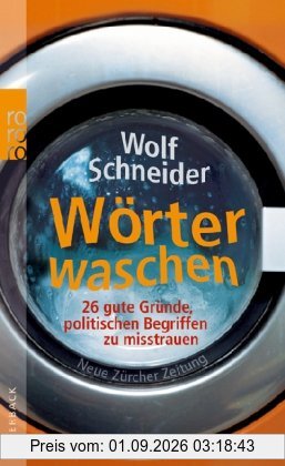 Wörter waschen: 26 gute Gründe, politischen Begriffen zu misstrauen