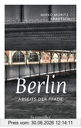 Berlin abseits der Pfade: Eine etwas andere Reise durch die Stadt an der Spree
