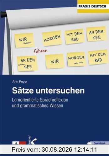 Sätze untersuchen. Lernerorientierte Sprachreflexion und grammatisches Wissen