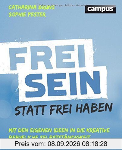 Frei sein statt frei haben: Mit den eigenen Ideen in die kreative berufliche Selbstständigkeit