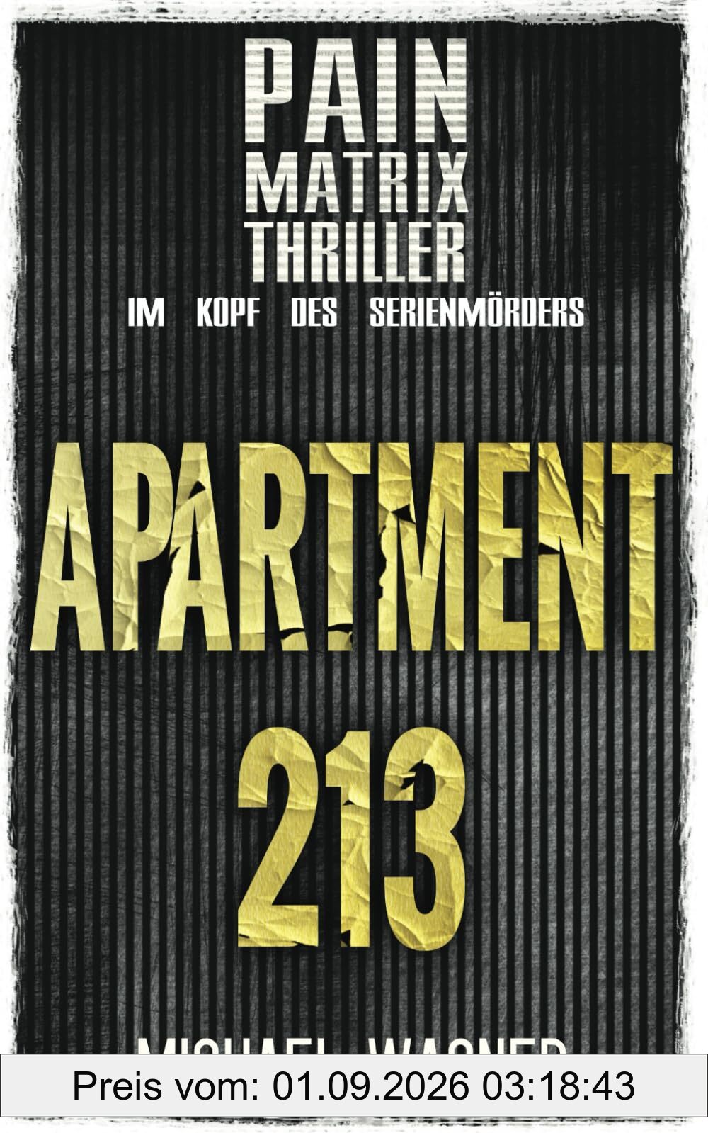 Apartment 213: Ein True Crime Thriller von Michael Wagner: Pain Matrix Thriller - Im Kopf des Serienmörders