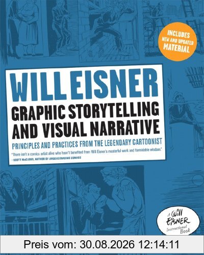 Graphic Storytelling and Visual Narrative: Principles and practices from the legendary Cartoonist (Will Eisner Instructional Books)