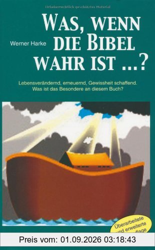 Was, wenn die Bibel wahr ist?: Lebensverändernd, erneuernd, Gewissheit schaffend. Was ist das Besondere an diesem Buch?