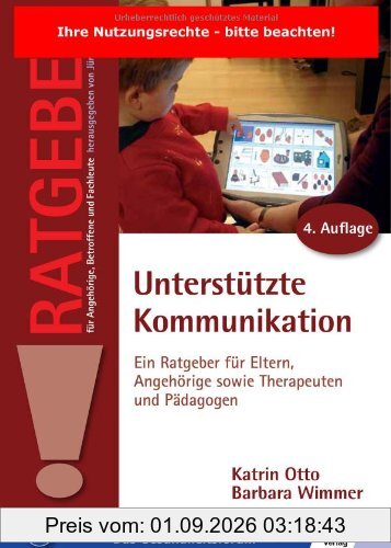 Unterstützte Kommunikation: Ein Ratgeber für Eltern, Angehörige sowie Therapeuten und Pädagogen