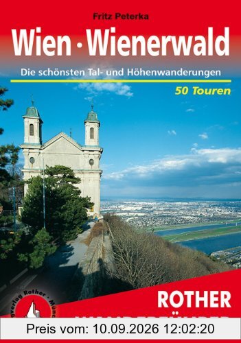 Wien - Wienerwald. Die schönsten Tal- und Höhenwanderungen. 50 Touren: 50 ausgewählte Tageswanderungen in Wien und Umgebung