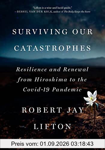 Surviving Our Catastrophes: Resilience and Renewal from Hiroshima to the COVID-19 Pandemic