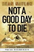 Sean Naylor Not A Good Day To Die, The Untold Story Of Operation Anaconda