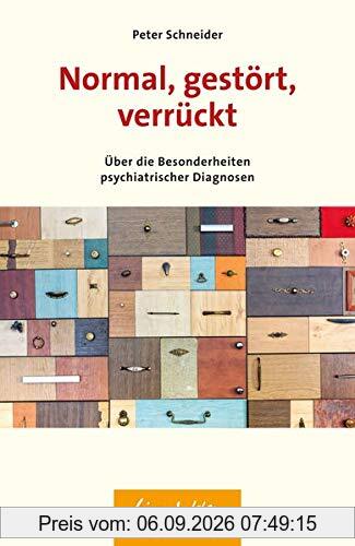 Normal, gestört, verrückt: Über die Besonderheiten psychiatrischer Diagnosen (Wissen & Leben)