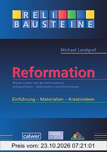 ReliBausteine Reformation: Martin Luther und die Reformatoren - Zeitgeschehen - Reformation und Kirche heute (ReliBausteine sekundar)