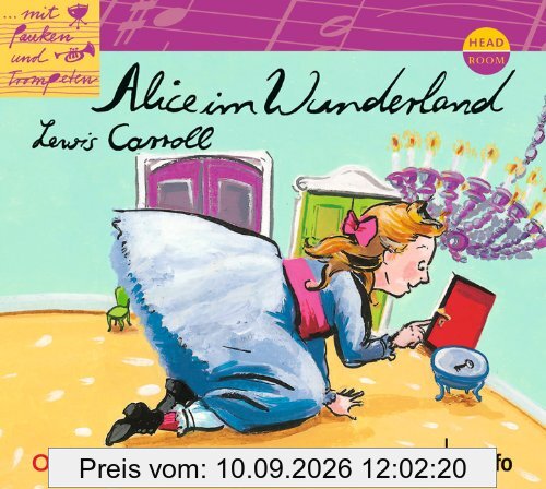 Mit Pauken und Trompeten: Alice im Wunderland. Orchesterhörspiel: Orchesterhörspiel mit Musik von Henrik Albrecht