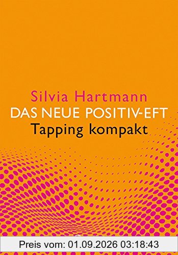 Das neue Positiv-EFT - Tapping kompakt