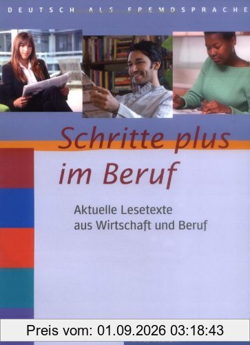 Schritte plus im Beruf: Aktuelle Lesetexte aus Wirtschaft und Beruf.Deutsch als Fremdsprache / Lesetexte: Aktuelle Lesetexte aus Wirtschaft und Beruf. ... plus im Beruf 2-6. Deutsch als Fremdsprache /
