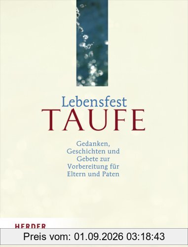 Lebensfest Taufe: Gedanken, Geschichten und Gebete zur Vorbereitung für Eltern und Paten