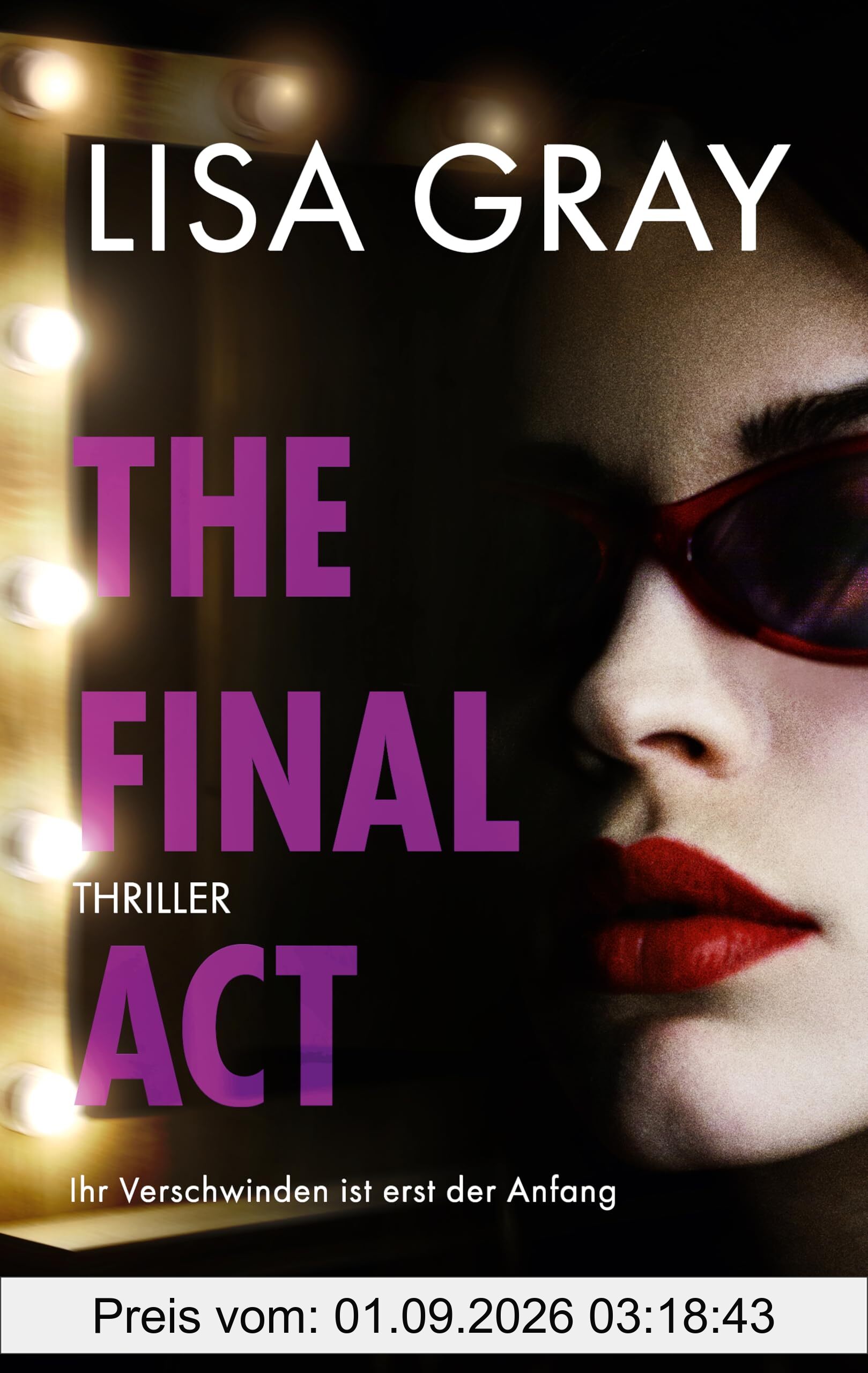 The Final Act: Thriller | Atembraubender Thriller in der schillernden Welt Hollywoods | Eine ehemalige Schauspielerin wird zum Star ihrer eigenen Geschichte