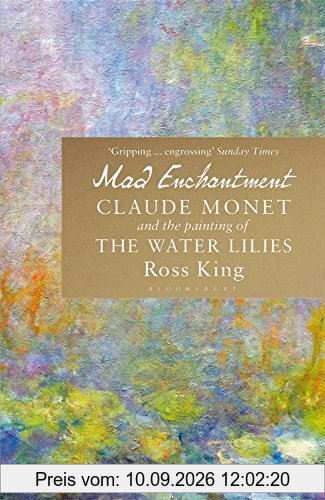 Mad Enchantment: Claude Monet and the Painting of the Water Lilies
