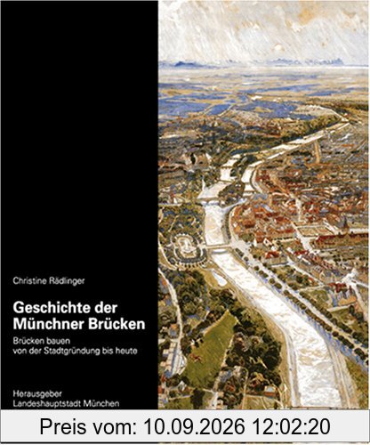 Geschichte der Münchner Brücken: Brücken bauen von der Stadtgründung bis heute