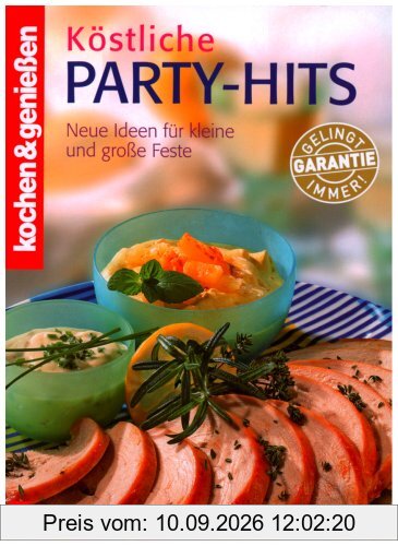 Kochen und Genießen. Köstliche Party-Hits: Neue Ideen für kleine und große Feste