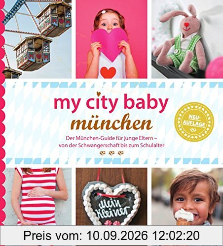 my city baby münchen - Der München-Guide für junge Eltern - von der Schwangerschaft bis zum Schulalter
